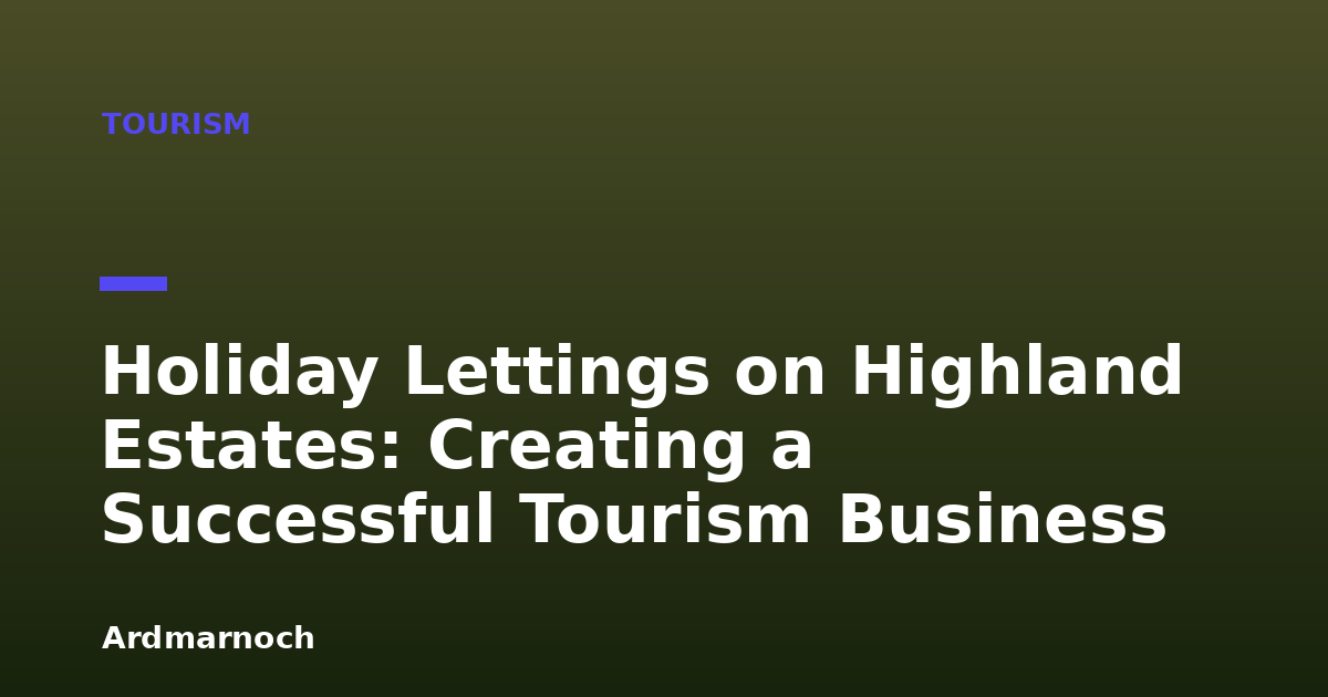 Holiday Lettings on Highland Estates: Creating a Successful Tourism Business